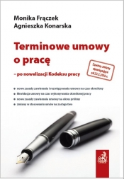 Terminowe umowy o pracę - po nowelizacji Kodeksu pracy - Frączek Monika, Konarska Agnieszka