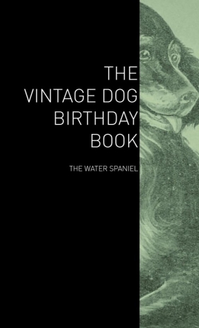 The Vintage Dog Birthday Book - The Water Spaniel - Various
