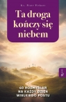  Ta Droga Kończy się Niebem, 40 rozmyślań na każdy dzień Wielkiego Postu