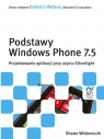 Podstawy Windows Phone 7.5. Projektowanie aplikacji przy użyciu Silverlight Shawn Wildermuth