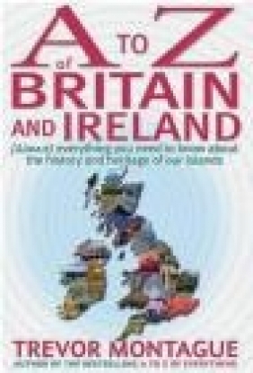 A to Z of Britain and Ireland Trevor Montague, T. Montaque