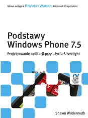 Podstawy Windows Phone 7.5. Projektowanie aplikacji przy użyciu Silverlight - Wildermuth Shawn