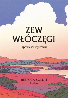 Zew włóczęgi Opowieści wędrowne - Rebecca Solnit