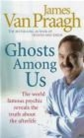Ghosts Among Us James Van Praagh, J Van Praagh