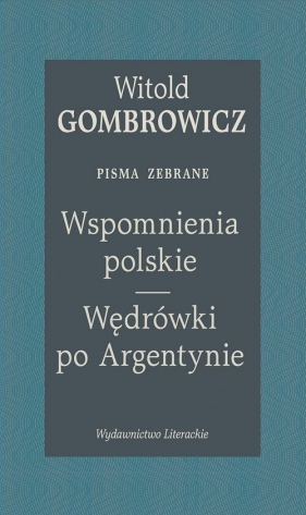 Wspomnienia polskie. Wędrówki po Argentynie. Pisma zebrane - Witold Gombrowicz