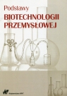 Podstawy biotechnologii przemysłowej Marek Adamczak, Bednarski Włodzimierz, Fiedurek Jan