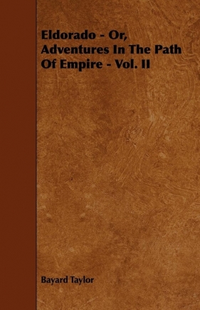 Eldorado - Or, Adventures In The Path Of Empire - Vol. II - Taylor Bayard
