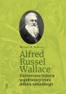 Alfred Russel Wallace Zapomniana historia współtwórcy teorii doboru Michael A. Flannery