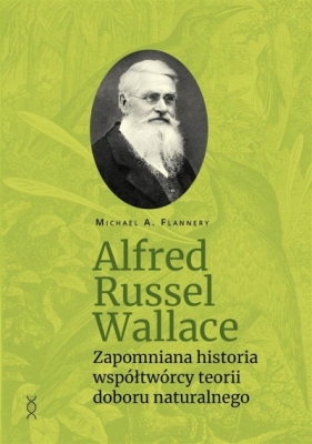 Alfred Russel Wallace. Zapomniana historia... - Michael A. Flannery