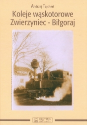 Koleje wąskotorowe Zwierzyniec-Biłgoraj - Tajchert Andrzej