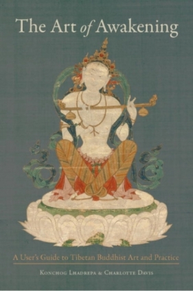 The Art Of Awakening: A User`s Guide to Tibetan Buddhist Art and Practice - Charlotte Davis, Konchog Lhadrepa