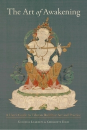 The Art Of Awakening: A User`s Guide to Tibetan Buddhist Art and Practice