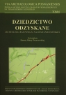 Dziedzictwo odzyskane Archeologia ratownicza na Ziemi Gnieźnieńskiej