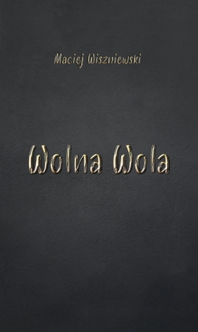 Wolna Wola - Maciej Wiszniewski