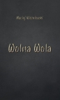 Wolna Wola - Maciej Wiszniewski