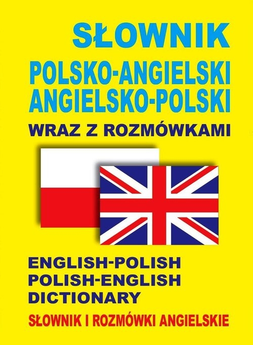 Słownik polsko-angielski - angielsko-polski wraz z rozmówkami. Słownik i rozmówki angielskie