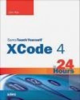 Sams Teach Yourself XCode 4 in 24 Hours William Ray, John Ray