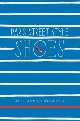 Paris Street Style: Shoes - Isabelle Thomas, Frédérique Veysset