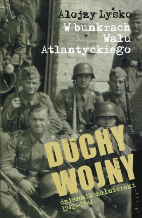 Duchy wojny 2 W bunkrach Wału Atlantyckiego - Alojzy Lysko