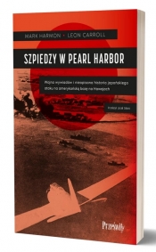Szpiedzy w Pearl Harbor. Wojna wywiadów i nieopisana historia japońskiego ataku na amerykańską bazę na Hawajach - Harmon Mark, Leon Carroll