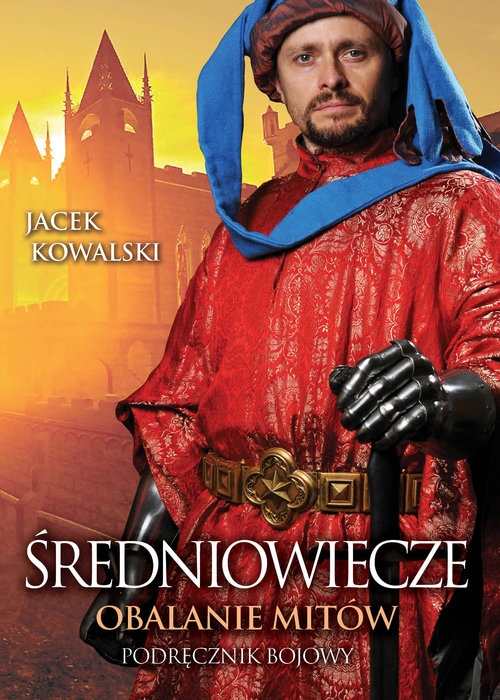 Średniowiecze Obalanie mitów Kowalski Jacek