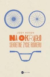 Na okrągło. Sekretne życie roweru - Jody Rosen