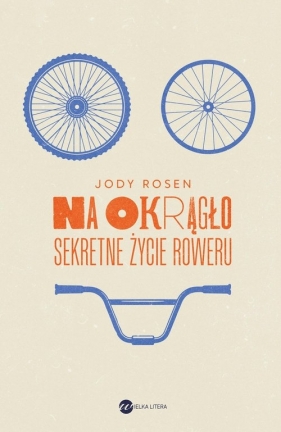 Na okrągło. Sekretne życie roweru - Rosen Jody