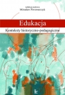 Edukacja Konteksty historyczno-pedagogiczne Piwowarczyk Mirosław (red.)