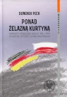 Ponad żelazną kurtyną Kontakty społeczne między PRL i RFN w okresie Dominik Pick