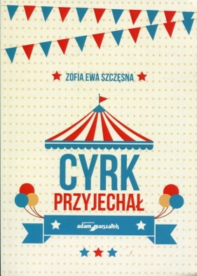 Cyrk przyjechał - Zofia Ewa Szczęsna