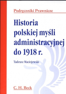 Historia polskiej myśli administracyjnej do 1918 - Maciejewski Tadeusz