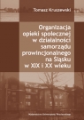 Organizacja opieki społecznej w działalności samorządu prowincjonalnego na Śląsku w XIX i XX wieku.