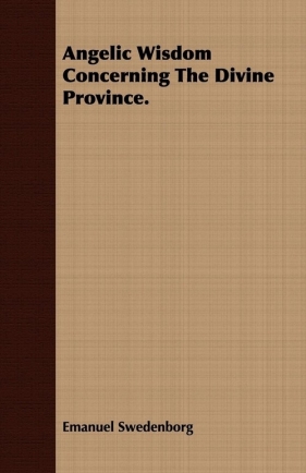 Angelic Wisdom Concerning The Divine Province. - Swedenborg Emanuel
