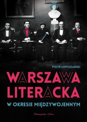 Warszawa literacka w okresie międzywojennym - Łopuszański Piotr