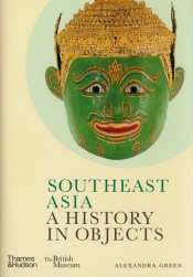 Southeast Asia: A History in Objects - Green Alexandra
