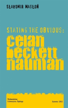 Stating the Obvious: Celan Beckett Nauman - Sławomir Masłoń