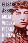 Moja wielka piękna nienawiśćBiografia Victorii Benedictsson Elisabeth Åsbrink