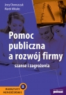 Pomoc publiczna a rozwój firmy Szanse i zagrożenia Choroszczak Jerzy, Mikulec Marek