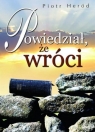 Powiedział, że wróci Piotr Heród