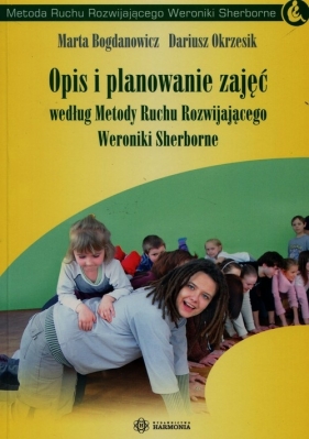 Opis i planowanie zajęć według Metody Ruchu Rozwijającego Weroniki Sherborne - Dariusz Okrzesik, Marta Bogdanowicz