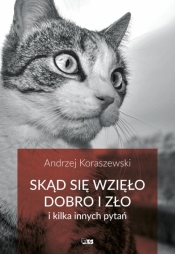 Skąd się wzięło dobro i zło - Andrzej Koraszewski