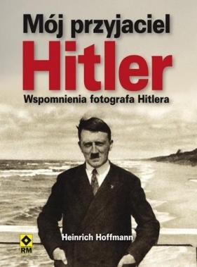 Mój przyjaciel Hitler - Hoffman Heinrich