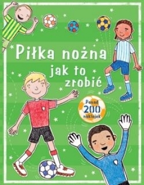 Piłka nożna jak to zrobić - Gilpin Rebecca