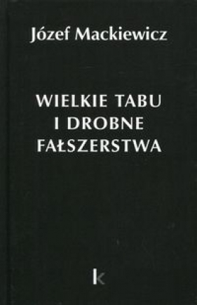 Wielkie tabu i drobne fałszerstwa - Józef Mackiewicz