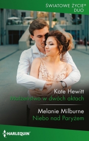 Małżeństwo w dwóch aktach / Niebo nad Paryżem - Kate Hewitt, Melanie Milburne