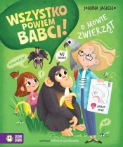 Wszystko powiem babci! O mowie zwierząt - Joanna Jagiełło