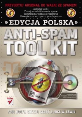 Anti-Spam Tool Kit. Edycja polskaAnti-Spam Tool Kit - Paul Wolfe, Charlie Scott, Mike W. Erwin