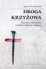 Droga krzyżowa Przemiany nabożeństwa w polskim dyskursie religijnym Sieradzka-Mruk Agnieszka