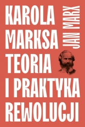 Karola Marksa teoria i praktyka rewolucji - Marx Jan