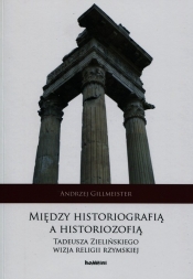 Między historiografią a historiozofią - Gillmeister Andrzej